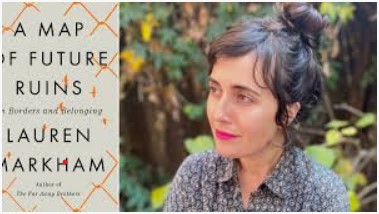 Episode 260 with Lauren Markham, Author of A Map of Future Ruins, and Sympathetic and Empathetic Chronicler of The Forgotten, The Neglected, and Those With Complex Stories Often Reduced to Tropes