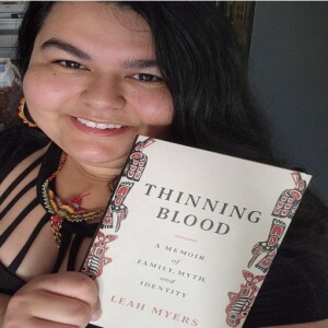 Episode 214 with Leah Myers, Chronicler of the Heartfelt, the Specific, the Universal, and the Myth and Proud History of the Jamestown S’Klallam in the Memoir, Thinning Blood