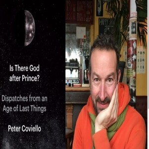 Episode 224 with Peter Coviello, Enthusiastic and Deeply Knowledgeable Critic and Celebrator of Moving Art, and Author of the Essay Collection, Is There God After Prince