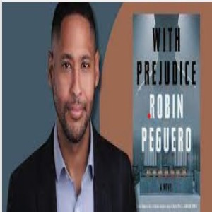 Episode 124 with Robin Peguero, Exciting New Voice, Legal Insider, and Crafter of the Exciting and Evocative Thriller, With Prejudice