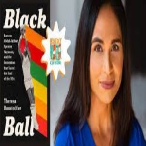 Episode 212 with Theresa Rundstedtler, Savvy, Reflective, Thorough Researcher on Race and Sport, and Author of Black Ball: Kareem Abdul-Jabbar, Spencer Haywood and the Generation that Saved the Game