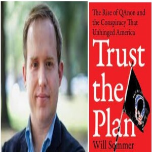 Episode 229 with Will Sommer, Author of Trust the Plan: The Rise of QAnon and the Conspiracy That Reshaped America, and Keen and Thorough Chronicler of the QAnon Movement Through The Washington Post