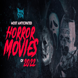 BRAIN STEW - Most Anticipated Horror Movies of 2022