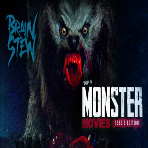 BRAIN STEW - TOP 5 1980’s Monster Movies (Bonus Episode)