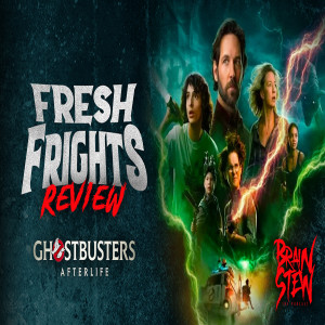BRAIN STEW - Fresh Frights: Ghostbusters: Afterlife Review