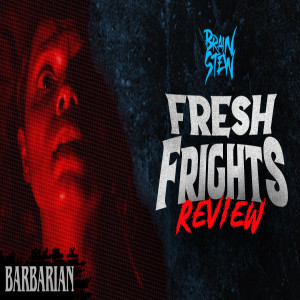 BRAIN STEW - Fresh Frights: Barbarian Review with LoySauce & Gerald from Two Peas on a Podcast