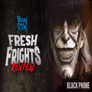 BRAIN STEW - Fresh Frights: The Black Phone Review