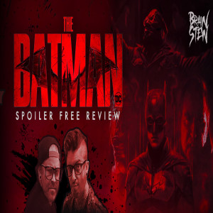 BRAIN STEW - The Batman (Spoiler Free) Review