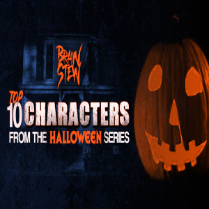 BRAIN STEW - TOP 10 CHARACTERS from the Halloween Series