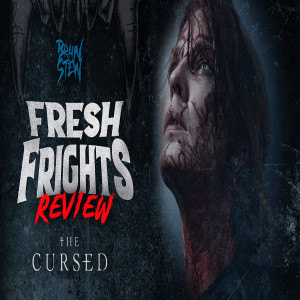 BRAIN STEW - Fresh Frights: The Cursed (2022) Review
