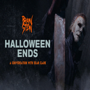 BRAIN STEW - Halloween Ends! A conversation with Sean Clark