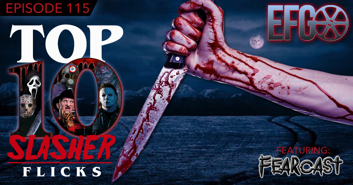 Episode 115 - Top Ten Slasher Flicks w/ FEARCast