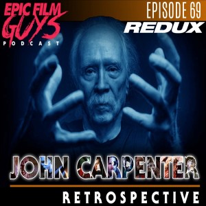 Episode 069 REDUX! John Carpenter Retrospective w/ The Countdown!