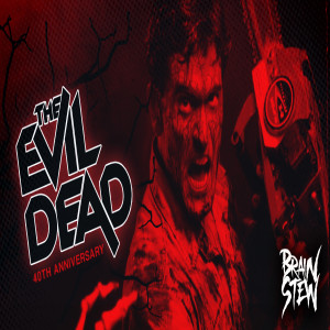 BRAIN STEW - The Evil Dead 40th Anniversary Retrospective