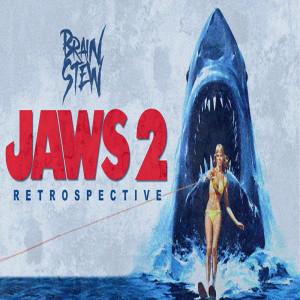 BRAIN STEW - JAWS 2 Retrospective (Summer Kickoff Special)