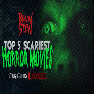BRAIN STEW - TOP 5 Scariest Horror Movies with Nathan from HorrorHound