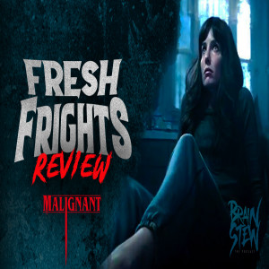 BRAIN STEW - Fresh Frights: Malignant Review