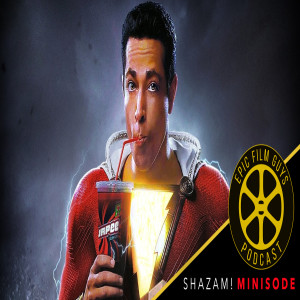 Minisode 027 - Shazam! Spoiler-Free 'till 36:06!