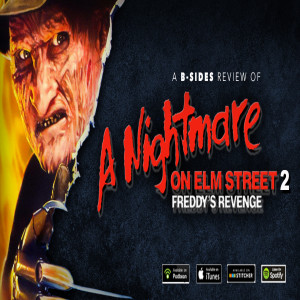 B-Sides Episode 011 - A Nightmare on Elm Street 2: Freddy’s Revenge!