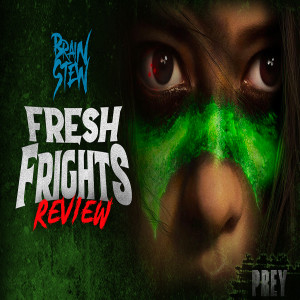 BRAIN STEW - Fresh Frights: PREY (2022) Review