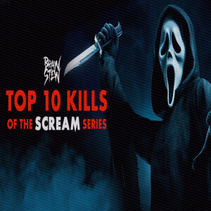 BRAIN STEW - TOP 10 KILLS of the Scream series