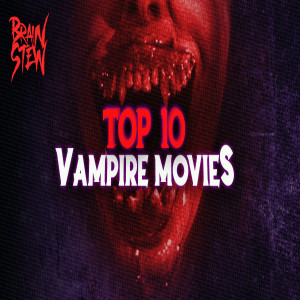 BRAIN STEW - TOP 10 Vampire Movies