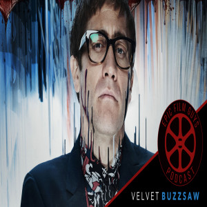 Episode 180 - Velvet Buzzsaw & The Eternally Long Trailer