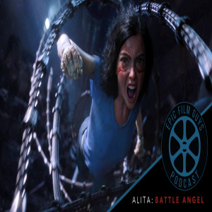 Episode 182 - Alita: Battle Angel Ain’t Half Bad!!