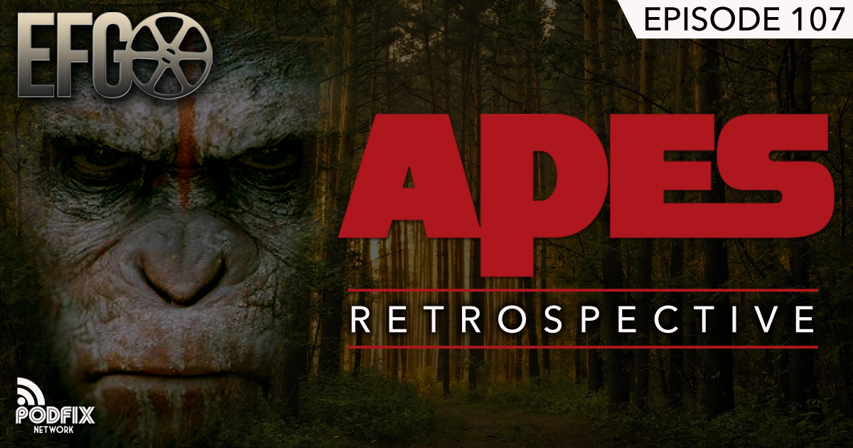 Episode 107 - Rise at Dawn: An Apes Retrospective