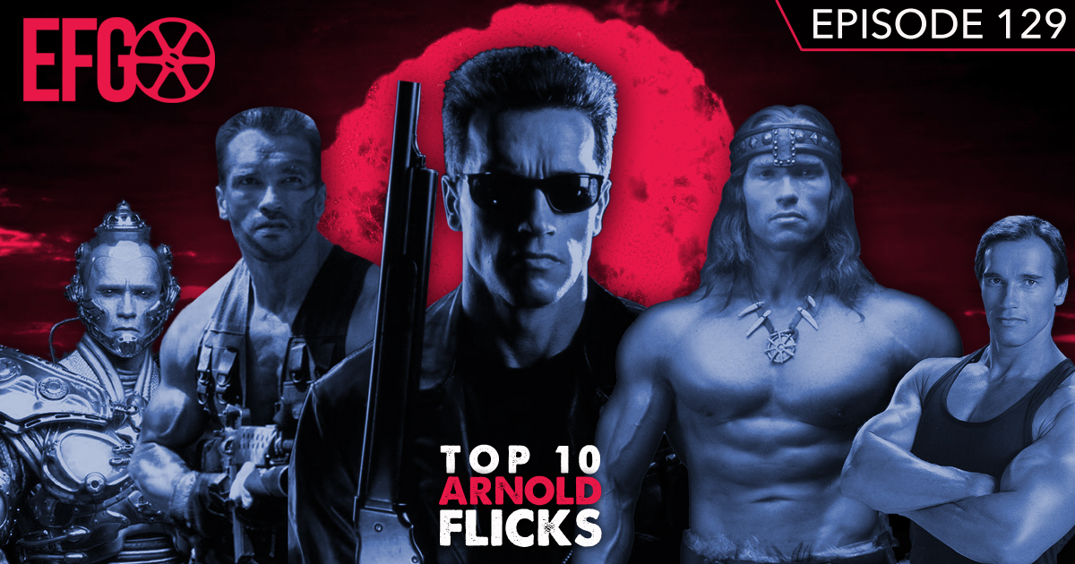 Episode 129 - The Top Ten Arnold Schwarzenegger Flicks!