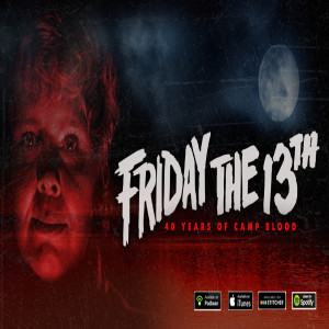 B-Sides Episode 012 - Friday the 13th: 40 Years of Camp Blood