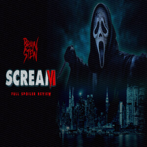 BRAIN STEW - Scream 6 (Full Spoiler) Review