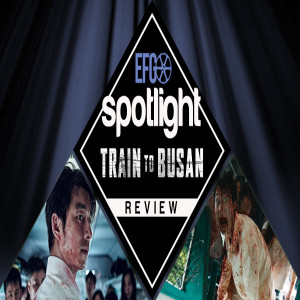 Spotlight 016 - Train to Busan w/ Paul from The Countdown!