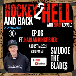 #66 Hockey 2 Hell And Back Ft. Harlan Kingfisher Founder of Smudge The Blades