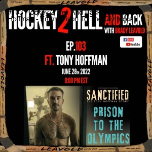 #103 Hockey 2 Hell And Back Ft. Tony Hoffman - From Prison To The Olympics