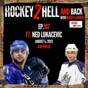#107 Hockey 2 Hell And Back Ft. Ned Lukacevic