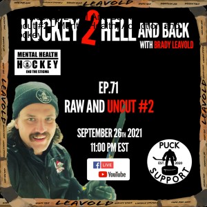 #71 Hockey 2 Hell And Back Raw and Uncut #2 - Mental Health, Addiction and Hockey