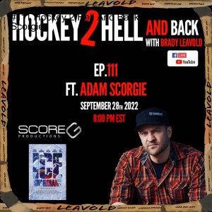 #111 Hockey 2 Hell And Back Ft. Adam Scorgie