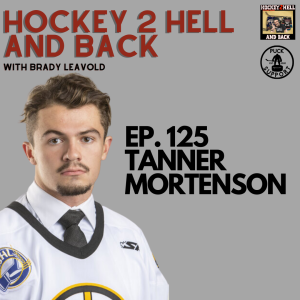 #125 Hockey 2 Hell And Back Ft. Tanner Mortenson