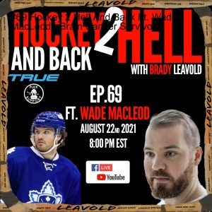 #69 Hockey 2 Hell And Back Ft. Wade MacLeod - Brain Cancer Survivor