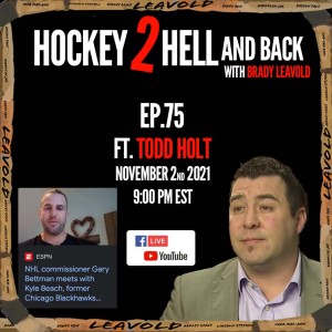#75 Hockey 2 Hell And Back Ft. Todd Holt - Talking Kyle Beach,  The Problems With Hockey Culture