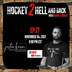 #77 Hockey 2 Hell And Back Ft. Justin Brien - Inspirational Speaker and Life Coach