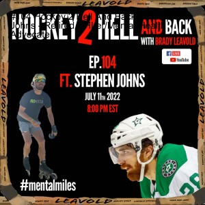 #104 Hockey 2 Hell And Back Ft. Stephen Johns - Retired NHLer/Mental Health Advocate