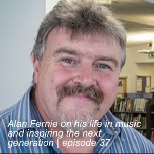Alan Fernie on his life in music and inspiring the next generation | episode 37