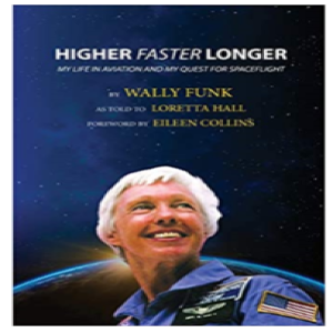 Write-On! Four Corners with Traci Hales; author, Wally Funk, as told to Loretta Hall. Higher, Faster, Longer: My Life in Aviation and My Quest for  spaceflight.