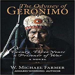 Write- On Four Corners- February 10: W. Michael Farmer, The Odyssey of Geronimo: Twenty-Three Years a Prisoner of War, A Novel