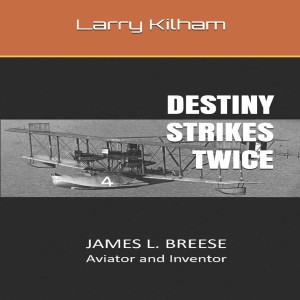 Write-On Four Corners- February 24: Larry Kilham, Destiny Strikes Twice: James L. Breese, Aviator and Inventor.