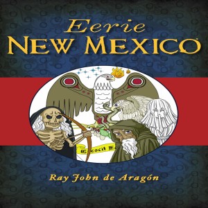 Write-On Four Corners- March 3: Ray John de Aragón, Eerie New Mexico and New Mexico’s Stolen Lands: A History of Racism, Fraud, and Deceit.