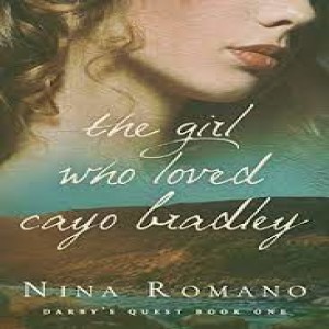 Write-On! Four Corners: March 23. Nina Romano, The Girl Who Loved Cayo Bradley: Book One of Darby’s Quest