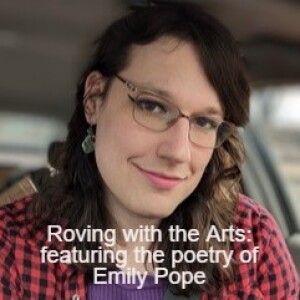 Roving With The Arts: with Mick Hesse Featuring Emily Pope